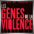 Michel de Pracontal – Les Gènes de la Violence