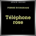 Pierre Bourgeade – Téléphone Rose
