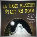 Michel Brosseau – La Dame Blanche Était en Noir