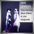 Iain Levison – Trois Hommes, deux Chiens et une Langouste