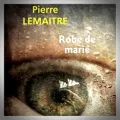 Pierre Lemaitre – Robe de Marié