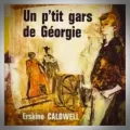 Erskine Caldwell – Un P'tit gars de Georgie